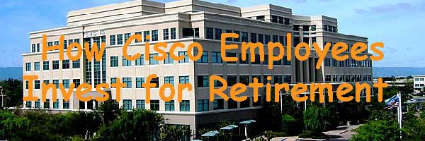 Cisco Systems employee retirement investments 401k